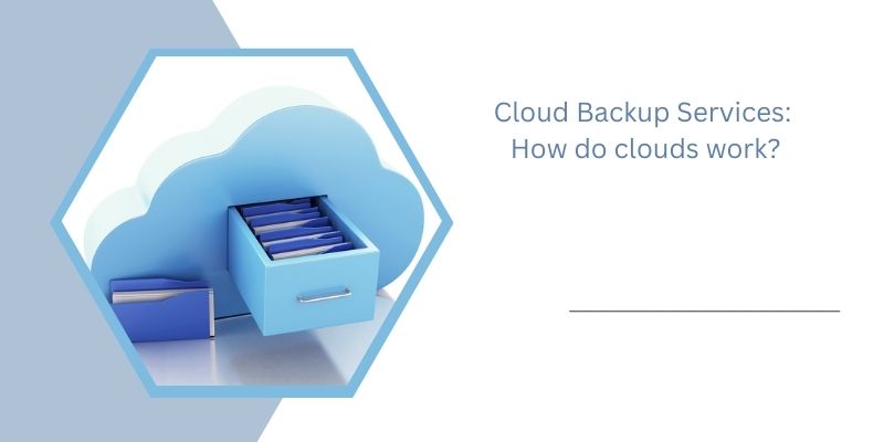 Cloud Backup Services: How do clouds work?