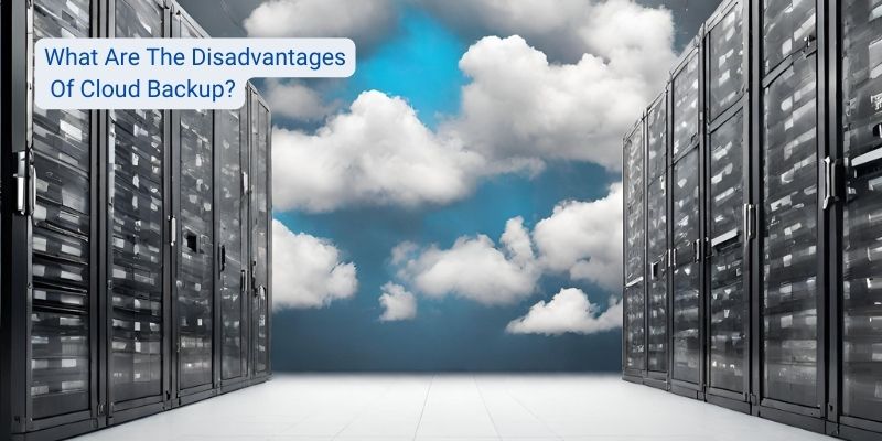 What Are The Disadvantages Of Cloud Backup?