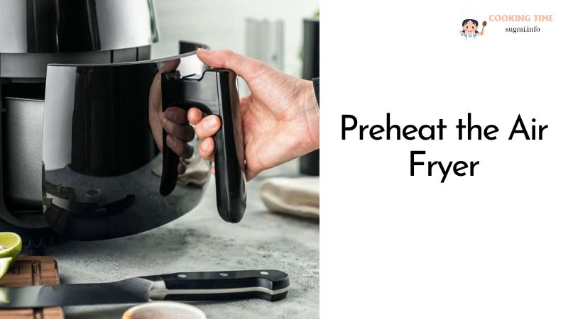 Preheat the Air Fryer