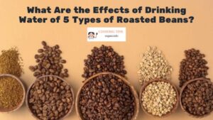 What Are the Effects of Drinking Water of 5 Types of Roasted Beans?